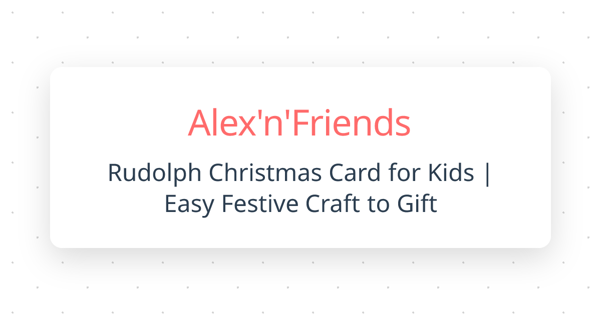 Rudolph Christmas Card for Kids | Easy Festive Craft to Gift | Alex'n ...